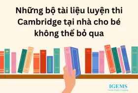 Những bộ tài liệu luyện thi Cambridge tại nhà cho bé không thể bỏ qua